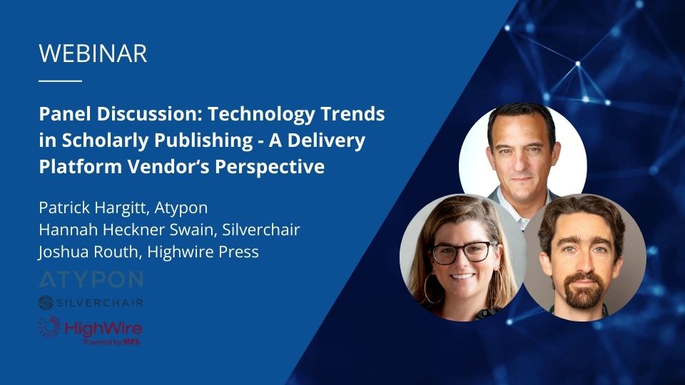 Portrait photo of Patrick Hargitt (Atypon), Hannah Heckner Swain (Silverchair) and Joshua Routh (Highwire Press) and title of the webinar “Panel discussion: Technology Trends in Scholarly Publishing - A Delivery Platform Vendor's Perspective".